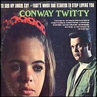 Conway Twitty - To See My Angel Cry - That's When She Started To Stop Loving You